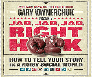 Gary Vaynerchuk's Crush It! and Jab, Jab, Jab,right hook