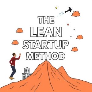 The Lean Startup Method Building Your Business with Minimal Risk